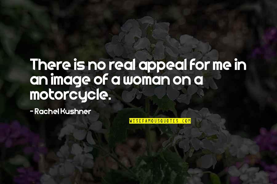 Real Woman Quotes By Rachel Kushner: There is no real appeal for me in