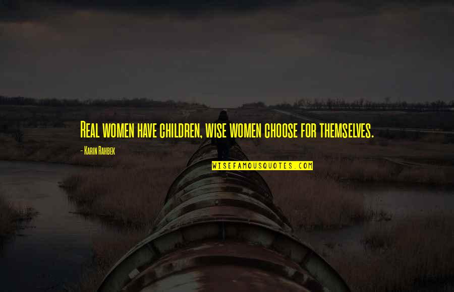 Real Women Quotes By Karin Rahbek: Real women have children, wise women choose for