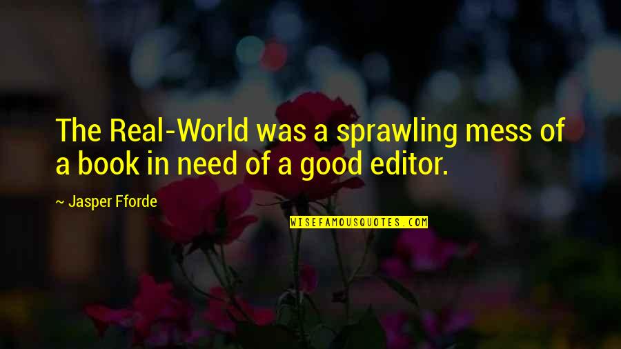 Real World Life Quotes By Jasper Fforde: The Real-World was a sprawling mess of a