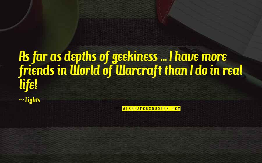 Real World Life Quotes By Lights: As far as depths of geekiness ... I