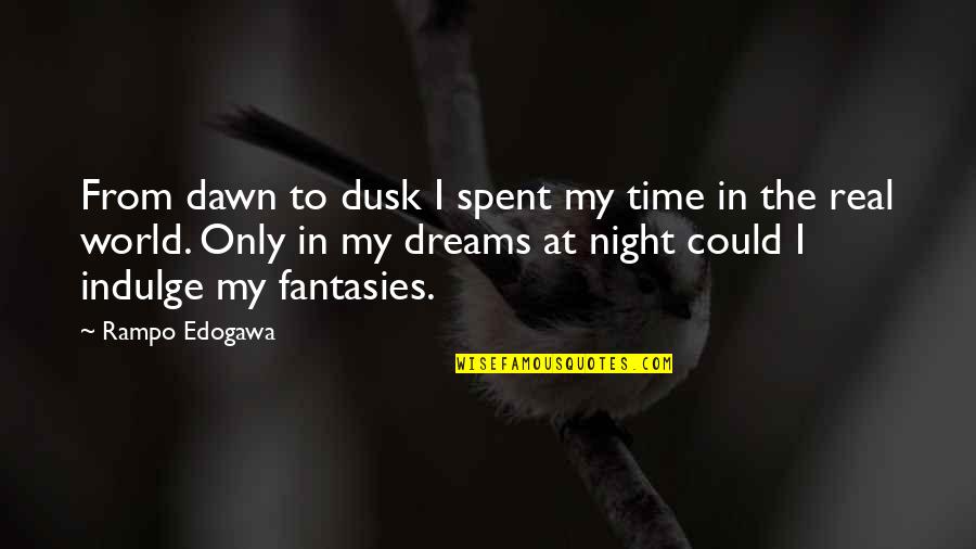 Real World Life Quotes By Rampo Edogawa: From dawn to dusk I spent my time