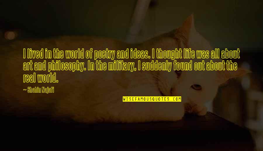 Real World Life Quotes By Shahin Najafi: I lived in the world of poetry and