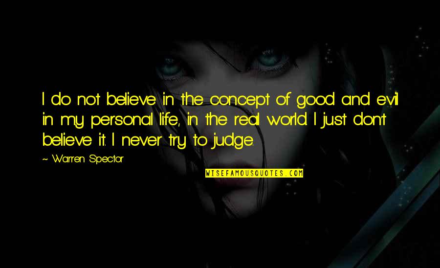 Real World Life Quotes By Warren Spector: I do not believe in the concept of