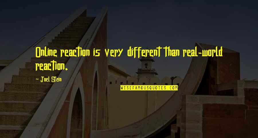 Real World Quotes By Joel Stein: Online reaction is very different than real-world reaction.