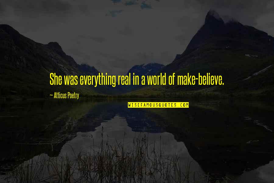 Real World Quotes Quotes By Atticus Poetry: She was everything real in a world of