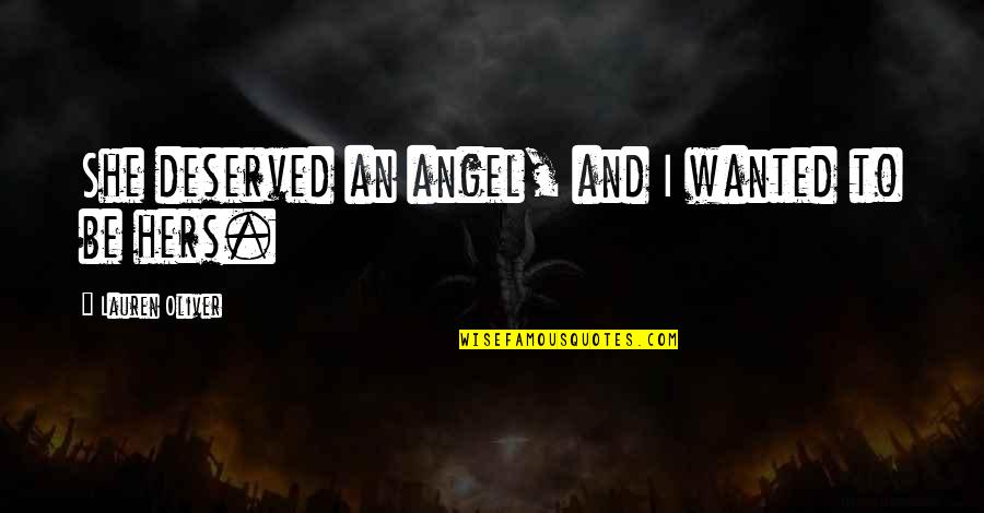 Realand G M515 Quotes By Lauren Oliver: She deserved an angel, and I wanted to Realand G M515 Quotes By Lauren Oliver: She deserved an angel, and I wanted to