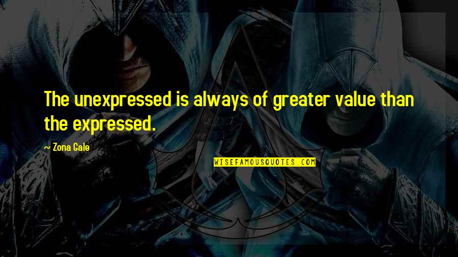 Realand Quotes By Zona Gale: The unexpressed is always of greater value than