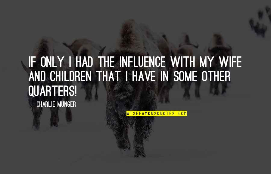 Realator Quotes By Charlie Munger: If only I had the influence with my