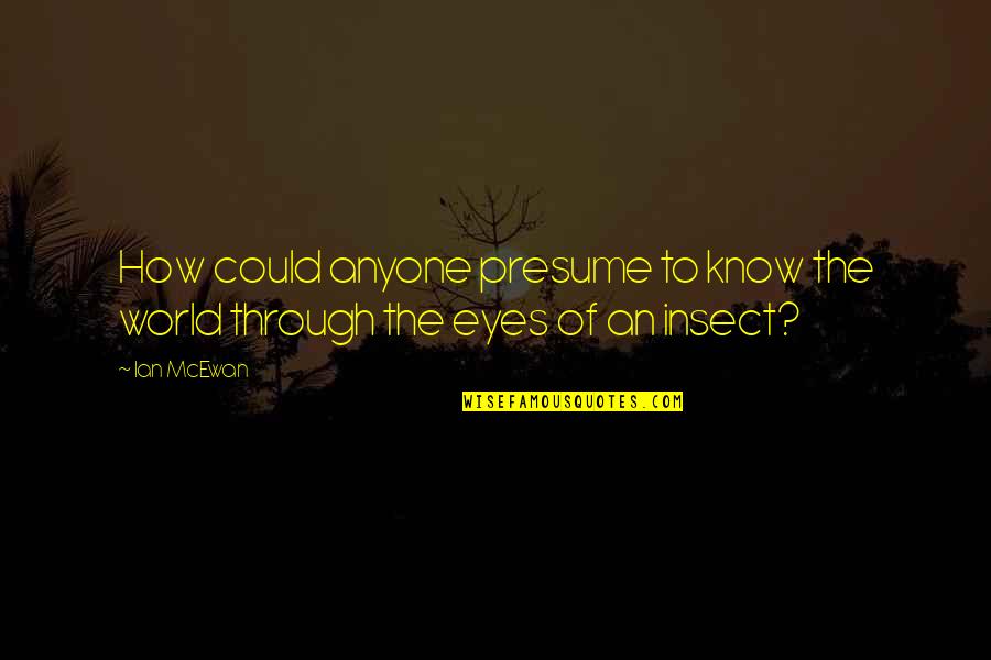 Realaudio Download Quotes By Ian McEwan: How could anyone presume to know the world