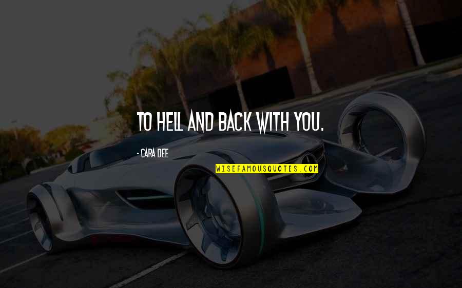 Reald Quotes By Cara Dee: To hell and back with you. Reald Quotes By Cara Dee: To hell and back with you.
