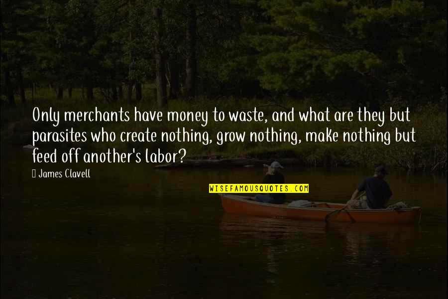 Reald Quotes By James Clavell: Only merchants have money to waste, and what Reald Quotes By James Clavell: Only merchants have money to waste, and what