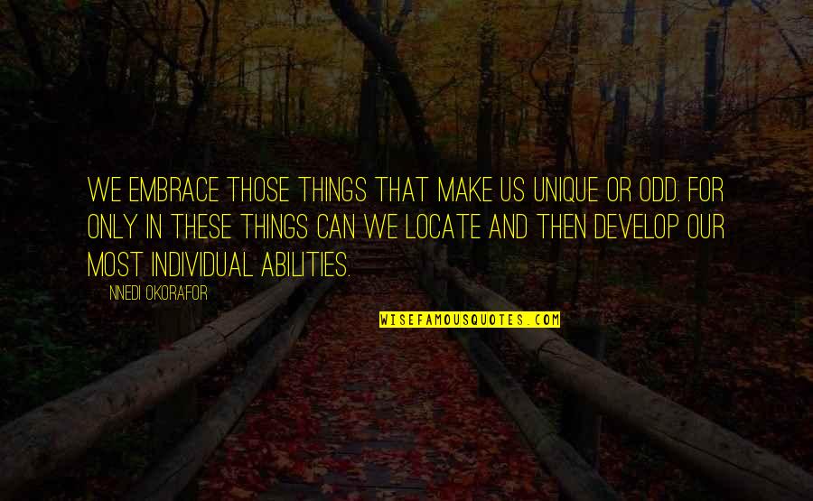 Reald Quotes By Nnedi Okorafor: We embrace those things that make us unique Reald Quotes By Nnedi Okorafor: We embrace those things that make us unique