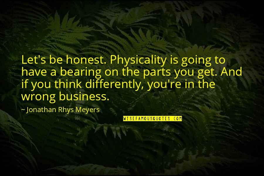 Realen Builders Quotes By Jonathan Rhys Meyers: Let's be honest. Physicality is going to have