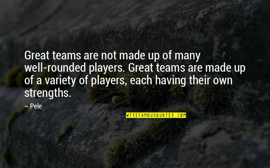 Realer Megan Quotes By Pele: Great teams are not made up of many Realer Megan Quotes By Pele: Great teams are not made up of many