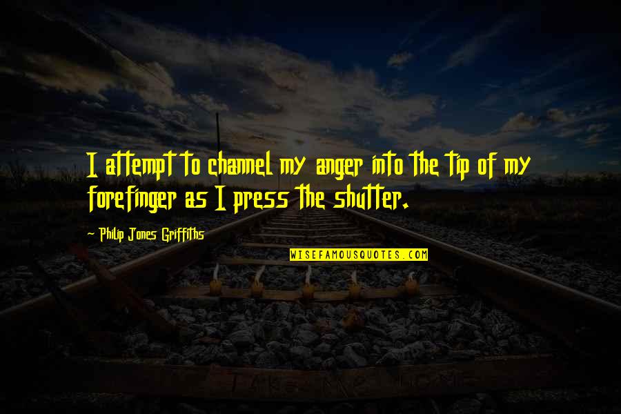 Realer Megan Quotes By Philip Jones Griffiths: I attempt to channel my anger into the Realer Megan Quotes By Philip Jones Griffiths: I attempt to channel my anger into the
