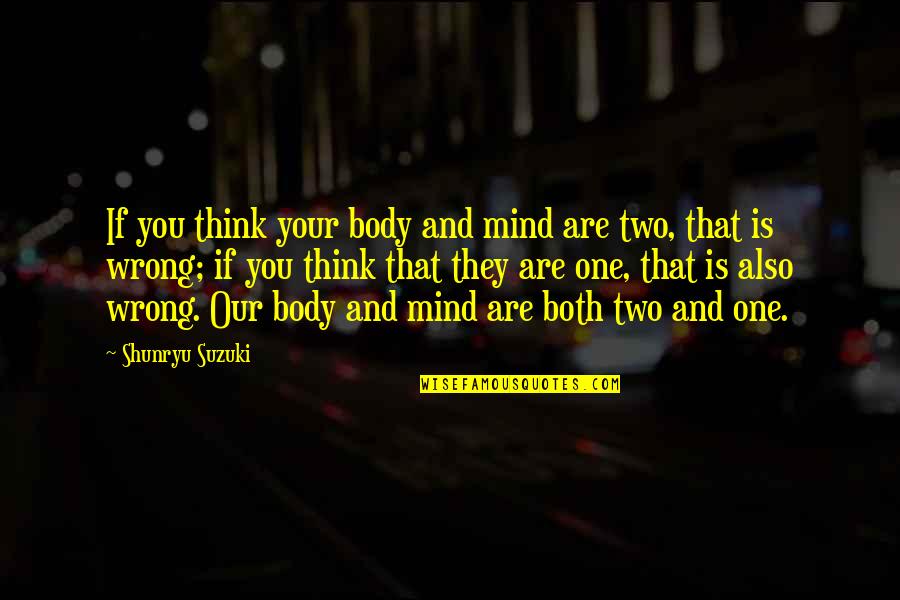 Realer Megan Quotes By Shunryu Suzuki: If you think your body and mind are Realer Megan Quotes By Shunryu Suzuki: If you think your body and mind are
