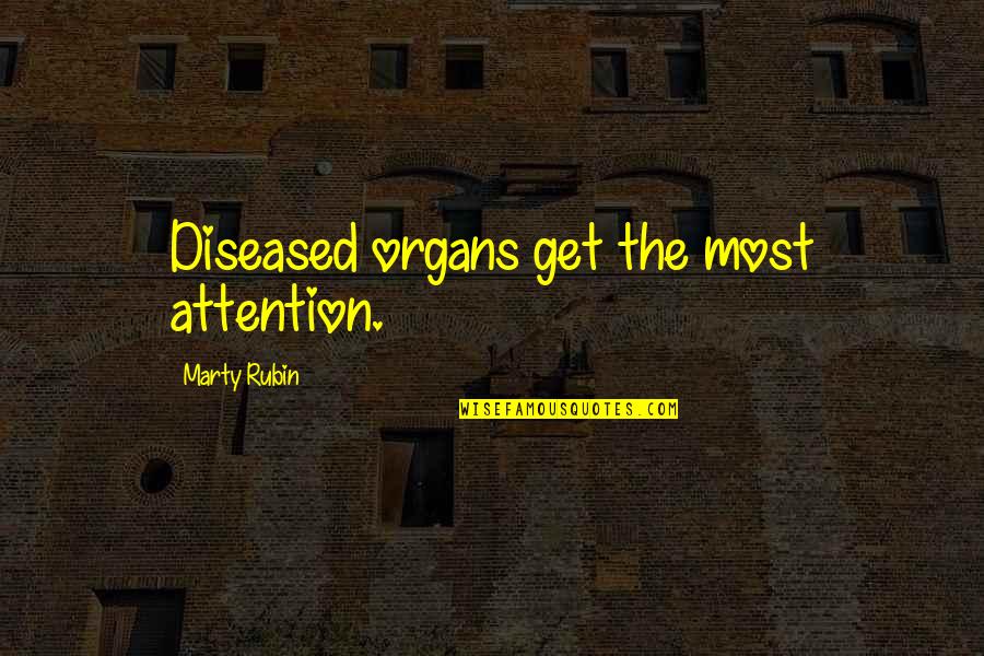 Realer N Quotes By Marty Rubin: Diseased organs get the most attention. Realer N Quotes By Marty Rubin: Diseased organs get the most attention.