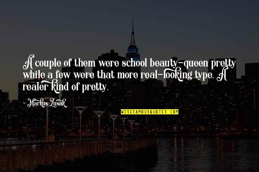 Realer Than Quotes By Markus Zusak: A couple of them were school beauty-queen pretty