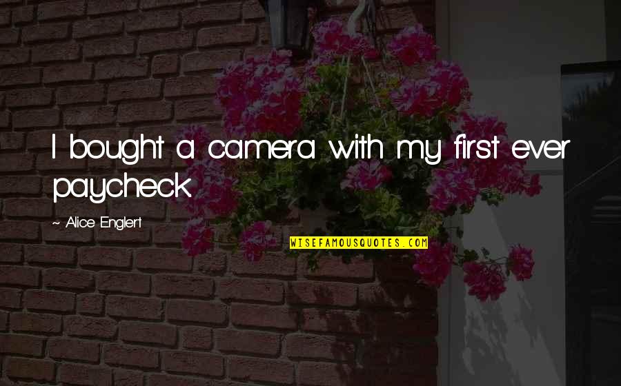 Realest Friend Quotes By Alice Englert: I bought a camera with my first ever Realest Friend Quotes By Alice Englert: I bought a camera with my first ever