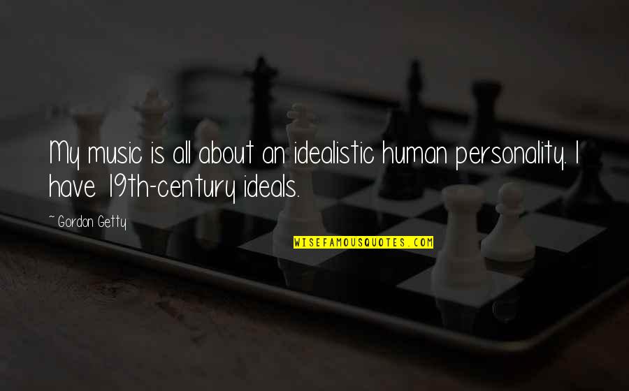 Realest Friend Quotes By Gordon Getty: My music is all about an idealistic human