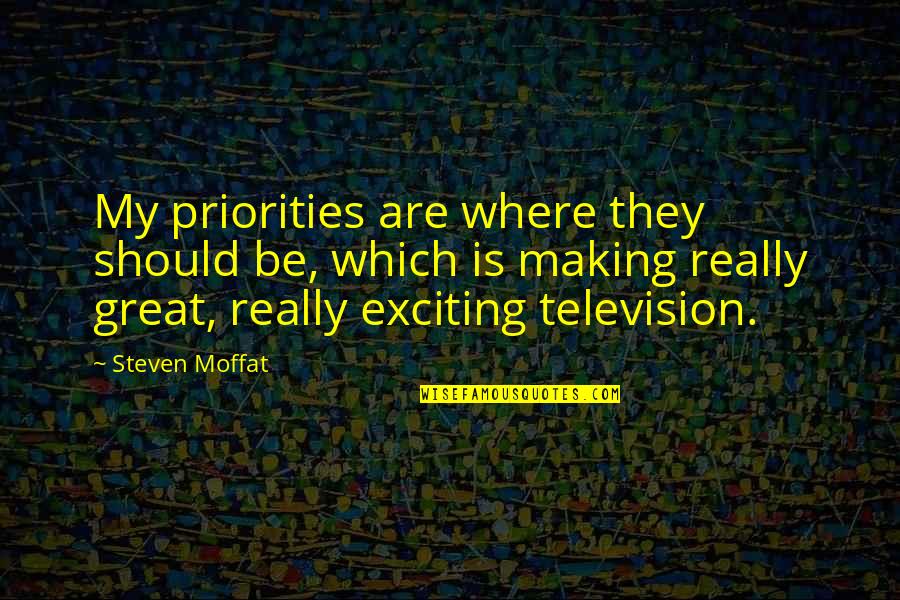 Realest Friend Quotes By Steven Moffat: My priorities are where they should be, which Realest Friend Quotes By Steven Moffat: My priorities are where they should be, which