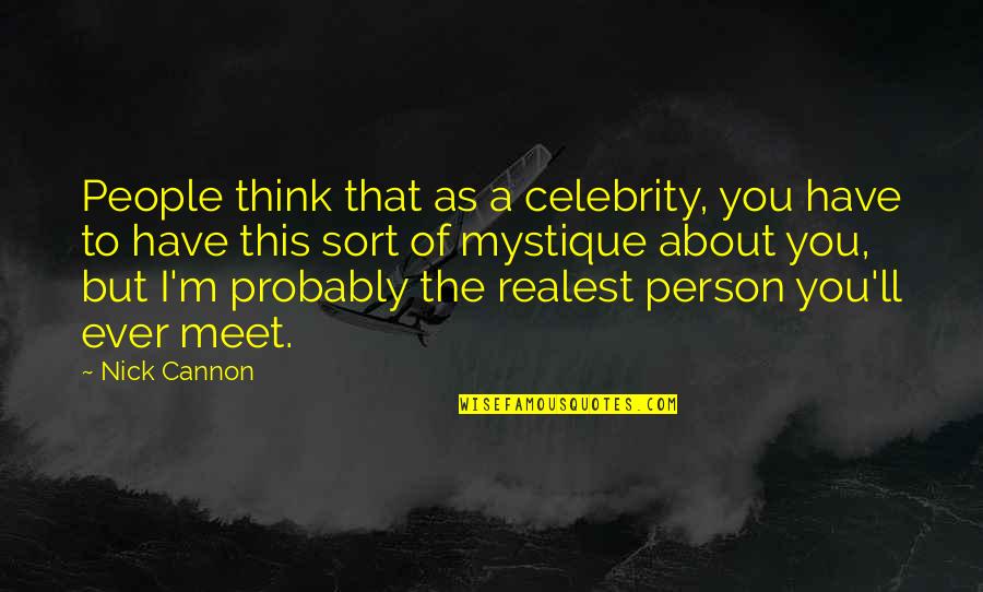Realest Quotes By Nick Cannon: People think that as a celebrity, you have Realest Quotes By Nick Cannon: People think that as a celebrity, you have