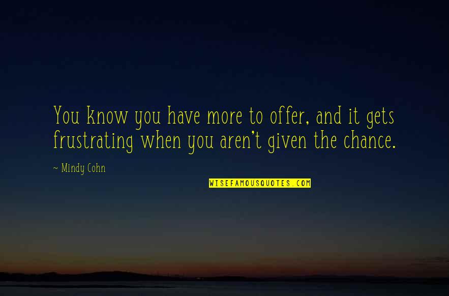 Realeza In English Quotes By Mindy Cohn: You know you have more to offer, and Realeza In English Quotes By Mindy Cohn: You know you have more to offer, and