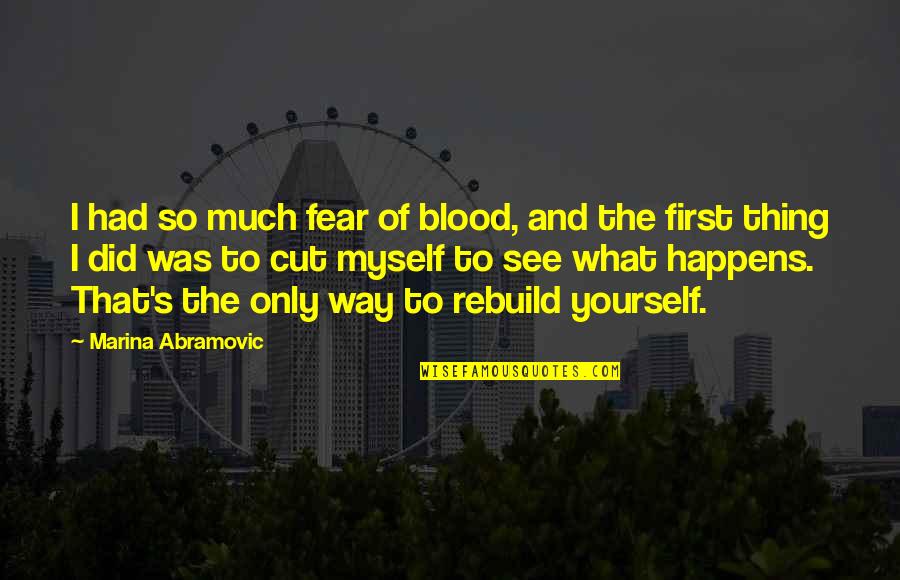 Realidade Aumentada Quotes By Marina Abramovic: I had so much fear of blood, and Realidade Aumentada Quotes By Marina Abramovic: I had so much fear of blood, and