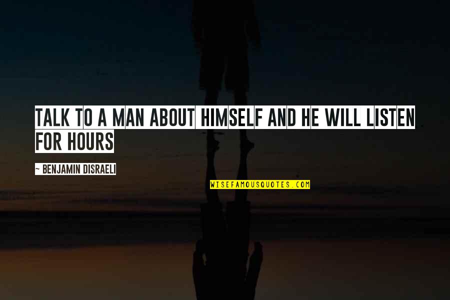 Realigment Quotes By Benjamin Disraeli: Talk to a man about himself and he