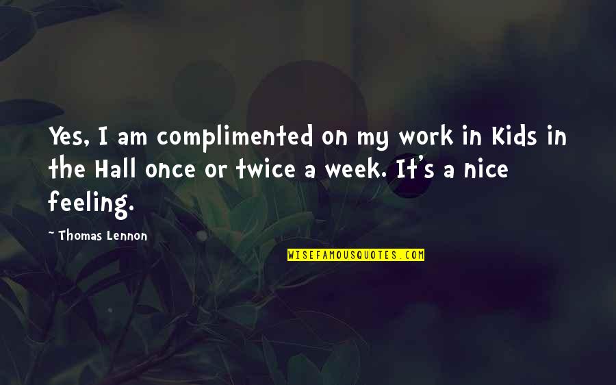 Realigment Quotes By Thomas Lennon: Yes, I am complimented on my work in