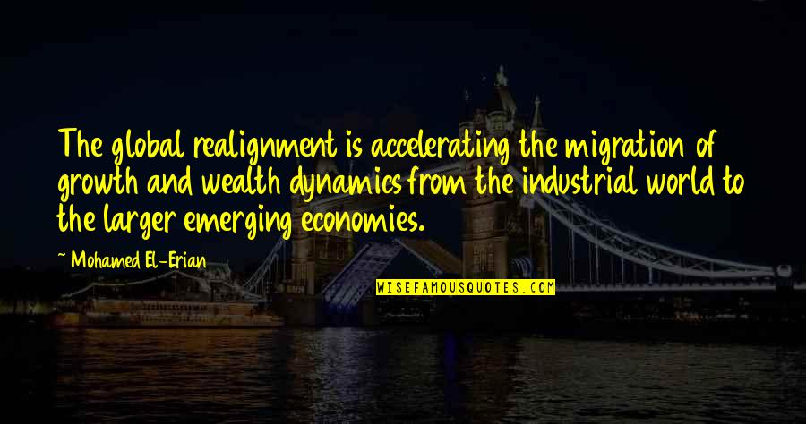 Realignment Quotes By Mohamed El-Erian: The global realignment is accelerating the migration of