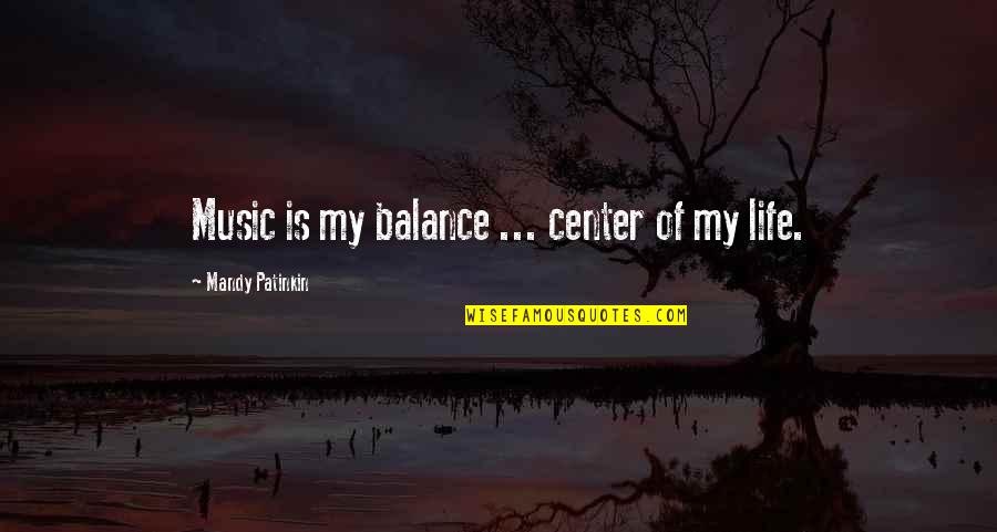 Realignment Studio Quotes By Mandy Patinkin: Music is my balance ... center of my