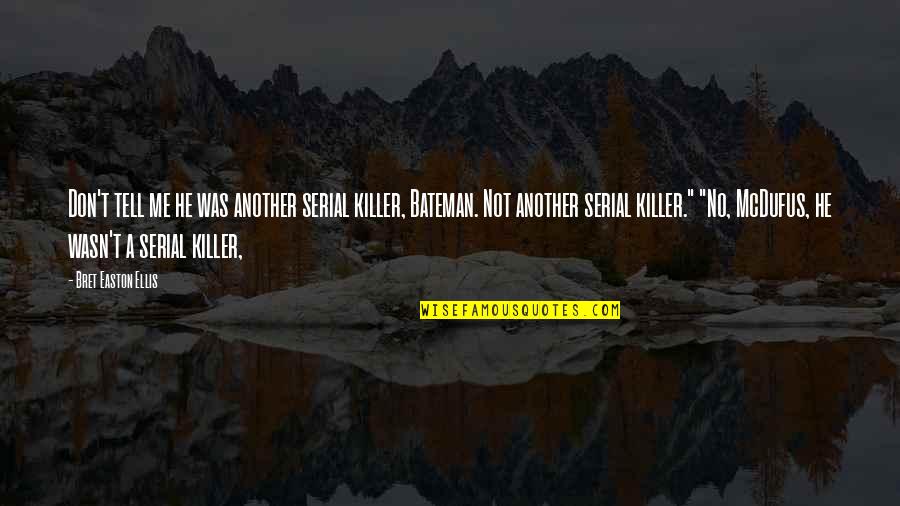 Realimentar Significado Quotes By Bret Easton Ellis: Don't tell me he was another serial killer,