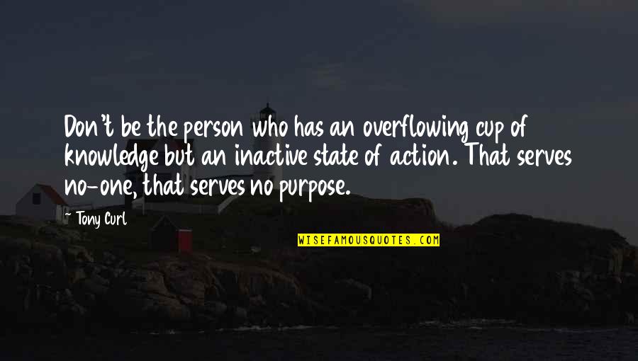 Realisable Quotes By Tony Curl: Don't be the person who has an overflowing