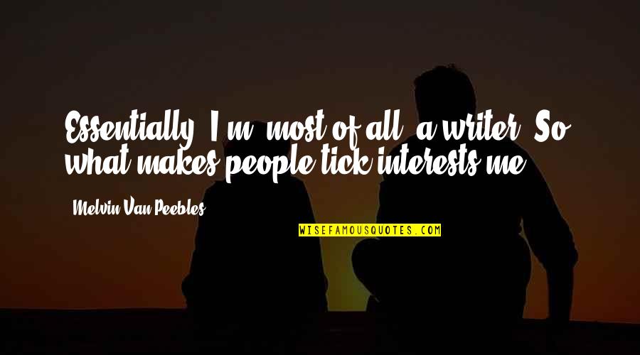 Realisation Of Life Quotes By Melvin Van Peebles: Essentially, I'm, most of all, a writer. So, Realisation Of Life Quotes By Melvin Van Peebles: Essentially, I'm, most of all, a writer. So,