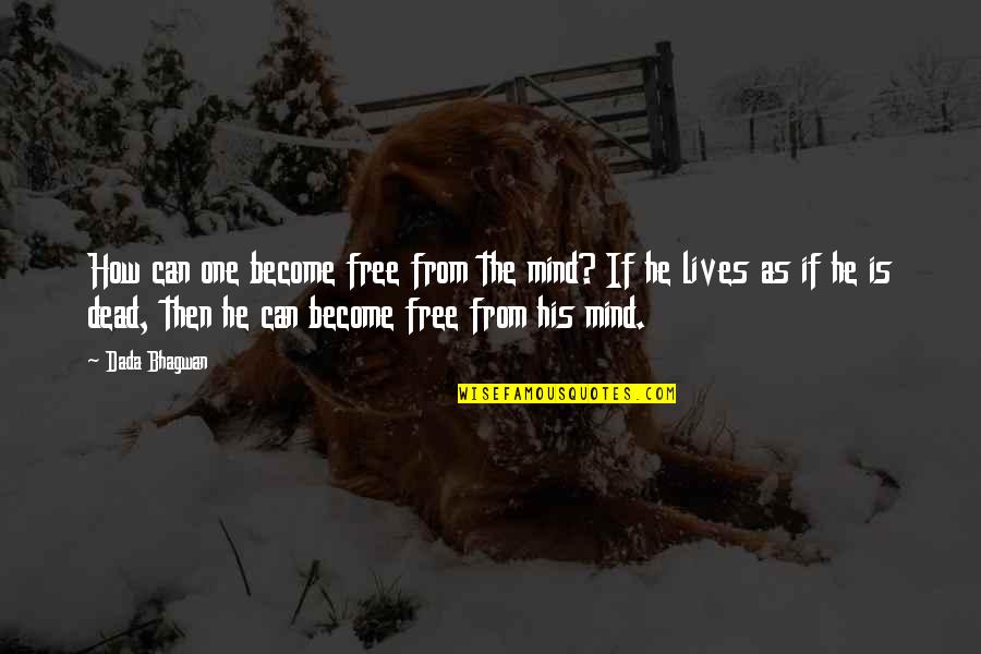 Realisation Quotes And Quotes By Dada Bhagwan: How can one become free from the mind?