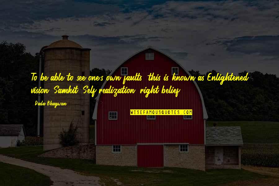 Realisation Quotes And Quotes By Dada Bhagwan: To be able to see one's own faults; Realisation Quotes And Quotes By Dada Bhagwan: To be able to see one's own faults;
