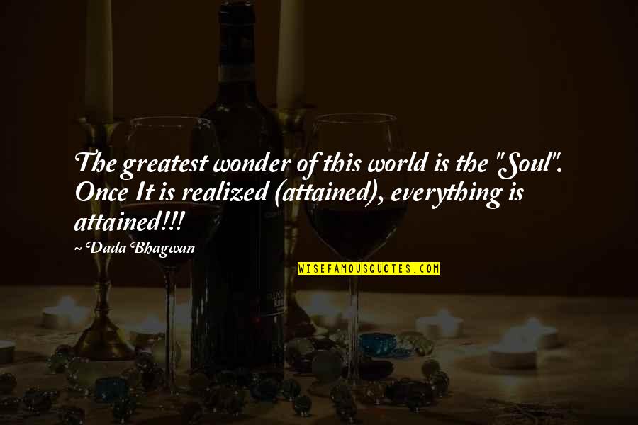Realisation Quotes And Quotes By Dada Bhagwan: The greatest wonder of this world is the Realisation Quotes And Quotes By Dada Bhagwan: The greatest wonder of this world is the