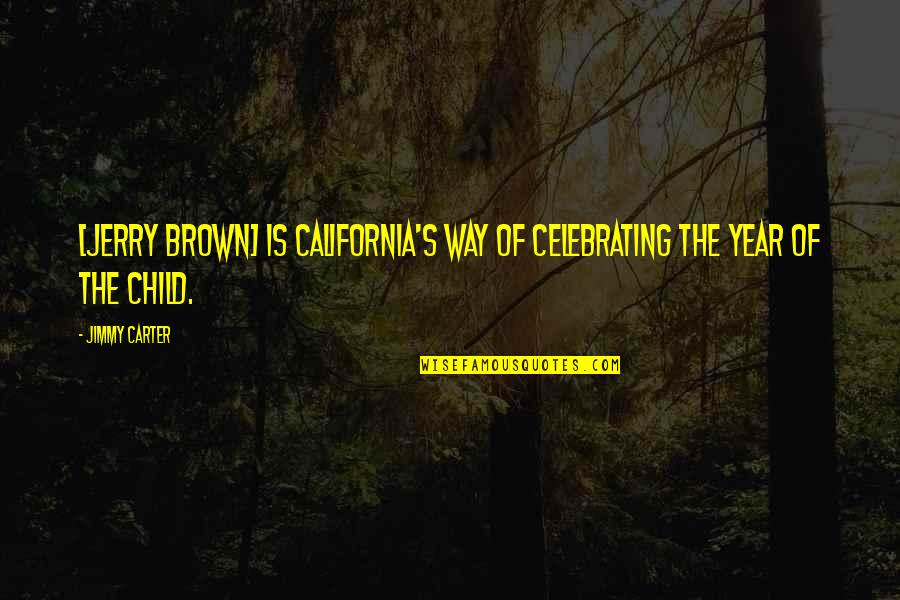 Realisation Quotes And Quotes By Jimmy Carter: [Jerry Brown] is California's way of celebrating the