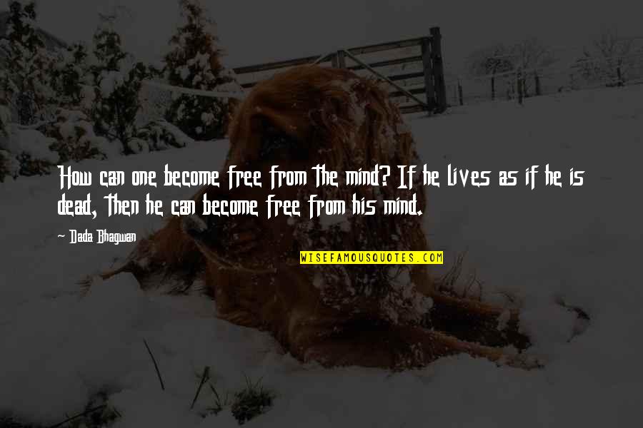 Realisation Quotes By Dada Bhagwan: How can one become free from the mind?