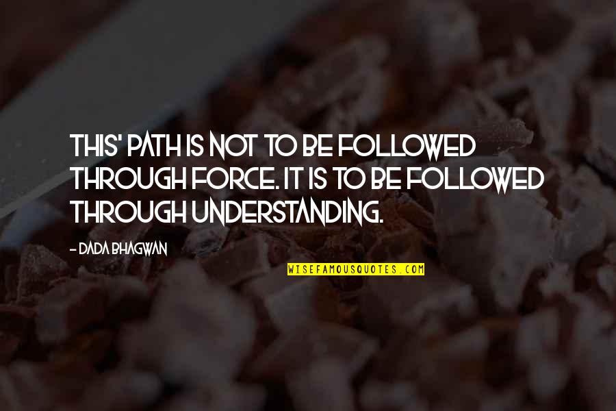 Realisation Quotes By Dada Bhagwan: This' path is not to be followed through