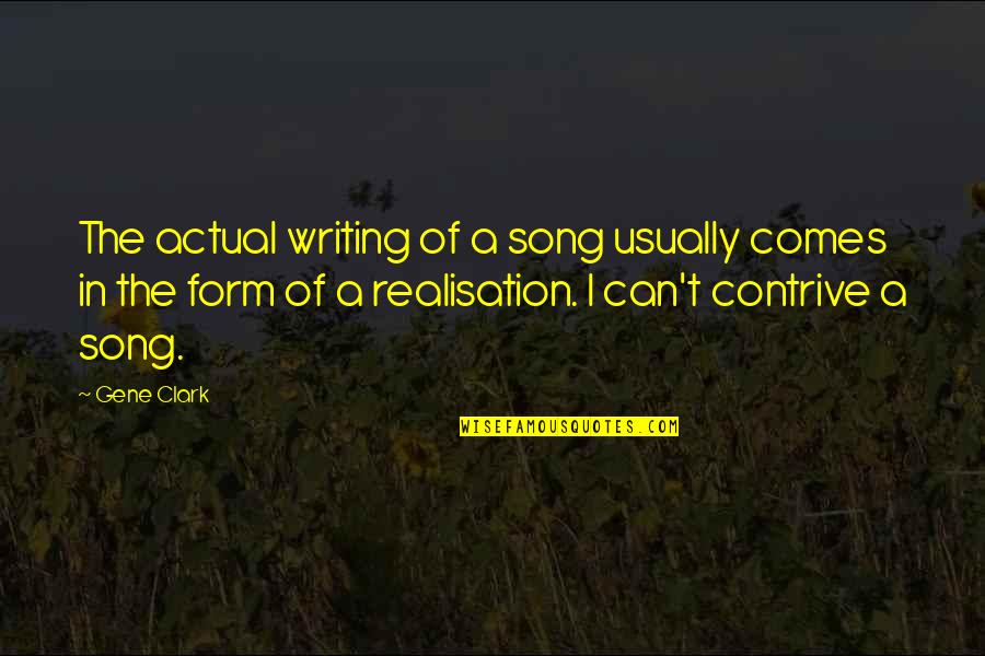 Realisation Quotes By Gene Clark: The actual writing of a song usually comes