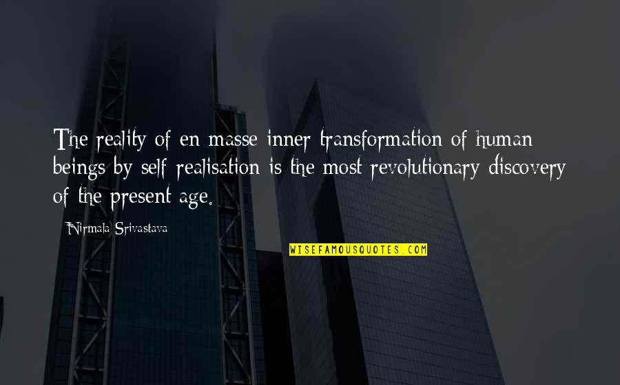 Realisation Quotes By Nirmala Srivastava: The reality of en-masse inner transformation of human