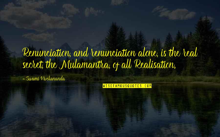 Realisation Quotes By Swami Vivekananda: Renunciation, and renunciation alone, is the real secret,