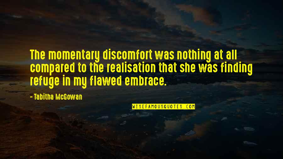 Realisation Quotes By Tabitha McGowan: The momentary discomfort was nothing at all compared