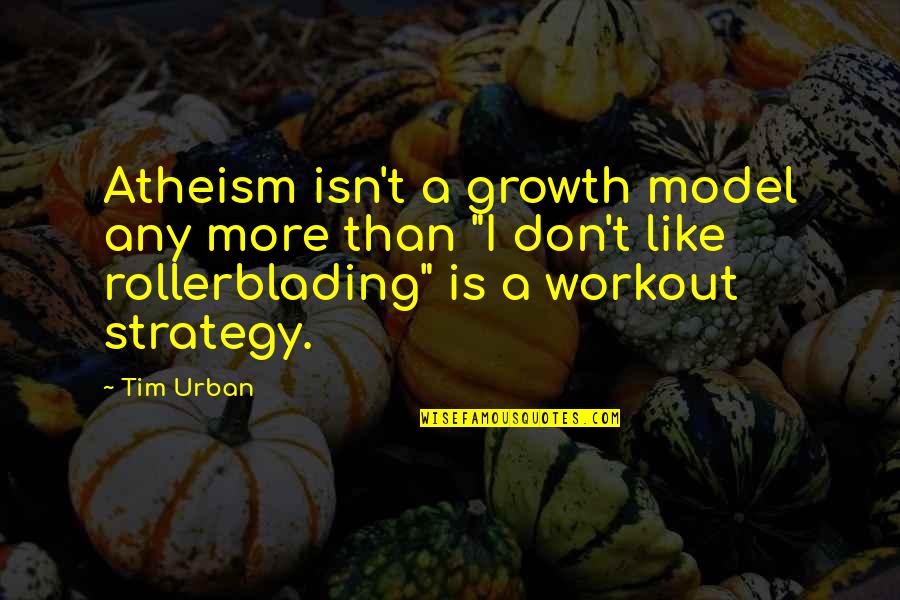 Realisation Quotes By Tim Urban: Atheism isn't a growth model any more than