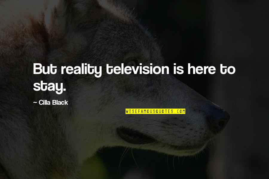 Realise Before Its Too Late Quotes By Cilla Black: But reality television is here to stay.