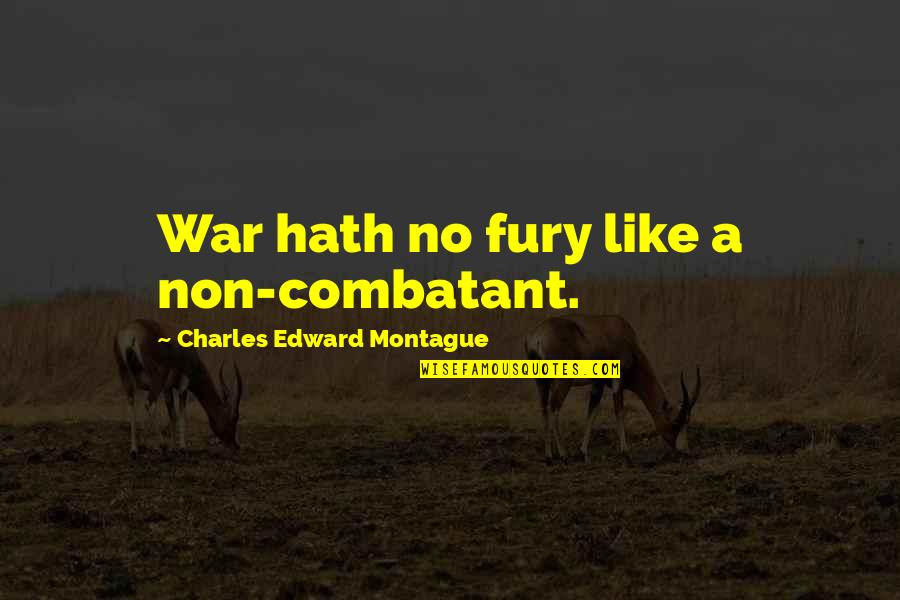 Realise How Lucky You Are Quotes By Charles Edward Montague: War hath no fury like a non-combatant. Realise How Lucky You Are Quotes By Charles Edward Montague: War hath no fury like a non-combatant.