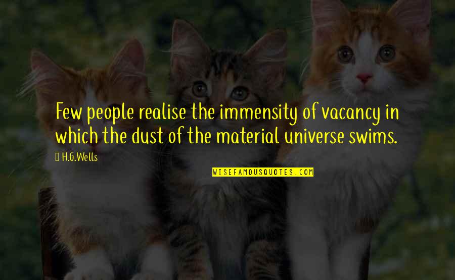 Realise Quotes By H.G.Wells: Few people realise the immensity of vacancy in
