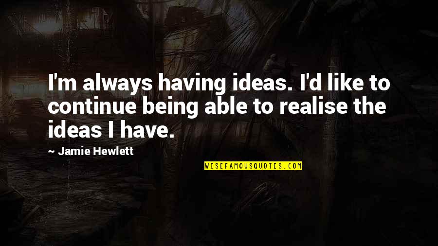 Realise Quotes By Jamie Hewlett: I'm always having ideas. I'd like to continue
